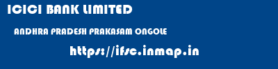ICICI BANK LIMITED  ANDHRA PRADESH PRAKASAM ONGOLE   ifsc code